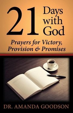21 Days With God: Prayers for Victory, Provision and Promises - Goodson, Amanda