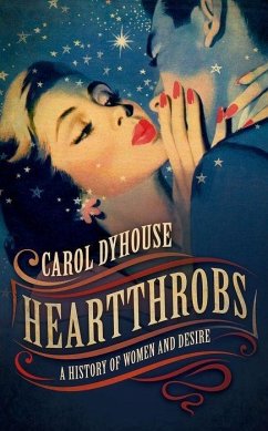 Heartthrobs - Dyhouse, Carol (Professor of History (Emeritus), University of Susse