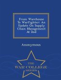 From Warehouse to Warfighter: An Update on Supply Chain Management at Dod - War College Series