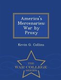 America's Mercenaries: War by Proxy - War College Series