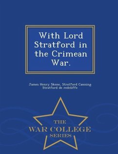 With Lord Stratford in the Crimean War. - War College Series - Skene, James Henry; Stratford De Redcliffe, Stratford Cannin