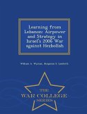 Learning from Lebanon: Airpower and Strategy in Israel's 2006 War against Hezbollah - War College Series