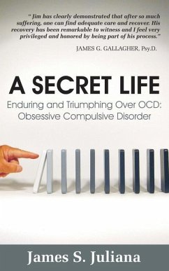 A Secret Life: Enduring and Triumphing Over OCD: Obsessive Compulsive Disorder - Juliana, James S.