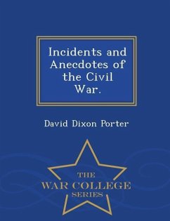 Incidents and Anecdotes of the Civil War. - War College Series - Porter, David D.