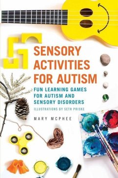 Sensory Activities for Autism: Fun Learning Games for Autism and Sensory Disorders - McPhee, Mary