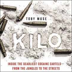 Kilo: Inside the Deadliest Cocaine Cartels--From the Jungles to the Streets - Muse, Toby