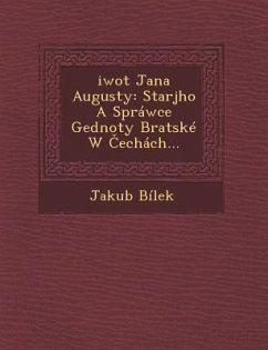 Ziwot Jana Augusty: Starsjho a Sprawce Gednoty Bratske W Cechach - Bilek, Jakub