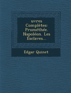 Œuvres Complètes: Prométhée. Napoléon. Les Esclaves... - Quinet, Edgar