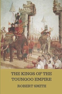 The Kings of the Toungoo Empire - Smith, Robert