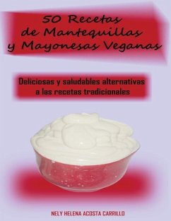 50 Recetas de Mantequillas y Mayonesas Veganas - Acosta, Nely