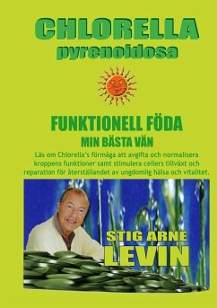 CHLORELLA PYRENOIDOSA FUNKTIONELL FÖDA MIN BÄSTA VÄN - Levin, Stig Arne