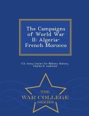 The Campaigns of World War II: Algeria-French Morocco - War College Series