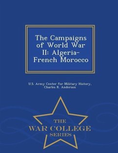 The Campaigns of World War II: Algeria-French Morocco - War College Series - Anderson, Charles R.