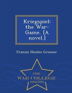 Kriegspiel: The War-Game. [A Novel.] - War College Series - Groome, Francis Hindes