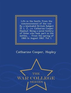 Life in the South; From the Commencement of the War. by a Blockaded British Subject [S. L. J., i.e. Catharine Cooper Hopley]. Being a Social History o - Cooper, Hopley Catharine