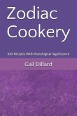 Zodiac Cookery: 100 Recipes With Astrological Significance