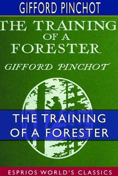 The Training of a Forester (Esprios Classics) - Pinchot, Gifford