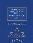 United States Army in World War II Statistics: Lend-Lease - War College Series