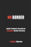 No Border: Justin Trudeau's Assault on Canadian Border Security