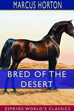 Bred of the Desert (Esprios Classics) - Horton, Marcus