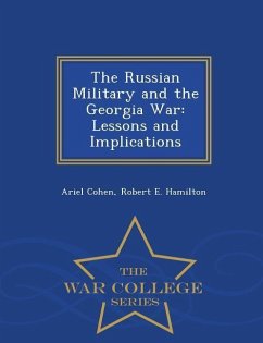 The Russian Military and the Georgia War: Lessons and Implications - War College Series - Cohen, Ariel; Hamilton, Robert E.