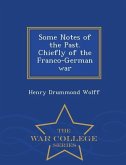 Some Notes of the Past. Chiefly of the Franco-German War - War College Series