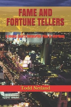 Fame and Fortune Tellers: A young man's meteoritic rise to stardom - Netland, Todd