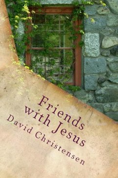 Friends with Jesus: Experiencing the Depths of Spiritual Intimacy - Christensen, David A.