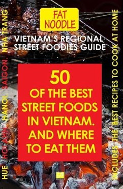 Vietnam's Regional Street Foodies Guide: Fifty Of The Best Street Foods And Where To Eat Them - Blanshard, Sue