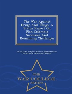 The War Against Drugs and Thugs: A Status Report on Plan Colombia Successes and Remaining Challenges - War College Series