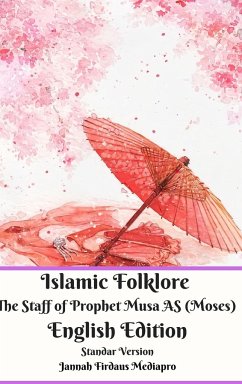Islamic Folklore The Staff of Prophet Musa AS (Moses) English Edition Standar Version - Mediapro, Jannah Firdaus