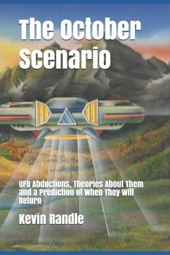 The October Scenario: UFO Abductions, Theories About Them and a Prediction of When They Will Return - Randle, Kevin D.