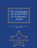 The Campaigns of World War II: Ardennes-Alsace - War College Series