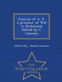 Journal of A. E., a Prisoner of War in Richmond. Edited by C. Lanman. - War College Series