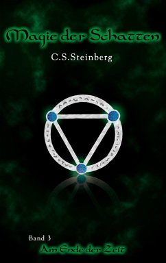 Am Ende der Zeit / Magie der Schatten Bd.3 (eBook, ePUB) - Steinberg, C. S.