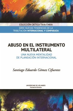 Abuso en el Instrumento Multilateral. Una nueva mentalidad de planeación internacional (eBook, PDF) - Gómez Cifuentes, Santiago Eduardo