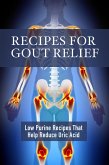 Recipes for Gout Relief: Low Purine Recipes that Reduce Uric Acid (eBook, ePUB)