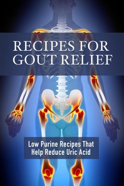 Recipes for Gout Relief: Low Purine Recipes that Reduce Uric Acid (eBook, ePUB) - Stevens, Jr
