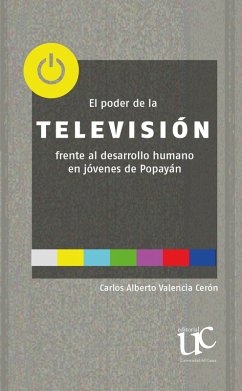 El poder de la televisión frente al desarrollo humano en jóvenes de Popayán (eBook, PDF) - Valencia Cerón, Carlos Alberto