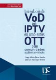 Una solución de VoD con IPTV en ambientes OTT para comunidades académicas virtuales (eBook, PDF)