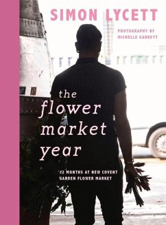 The Flower Market Year: 12 Months at New Covent Garden Flower Market - Lycett, Simon