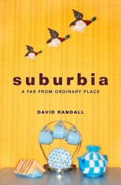 Suburbia: A Far from Ordinary Place - Randall, David