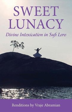 Sweet Lunacy: Divine Intoxication in Sufi Literature - Abramian, Vraje (Vraje Abramian)