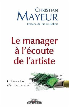 Le manager à l'écoute de l'artiste: Cultivez l'art d'entreprendre - Mayeur, Christian