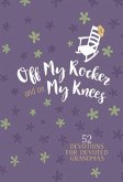 Off My Rocker and on My Knees (Gift Edition): 52 Devotions for Devoted Grandmas