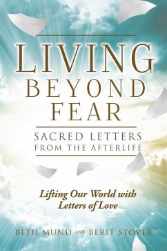 Living Beyond Fear: Sacred Letters from the Afterlife - Stover, Berit; Mund, Beth
