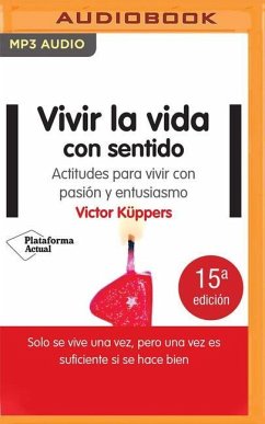 Vivir La Vida Con Sentido (Latin American): Actitudes Para Vivir Con Pasión Y Entusiasmo - Kuppers, Victor