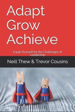 Adapt Grow Achieve: Equip Yourself for the Challenges of Leadership - Cousins, Trevor; Thew, Neill