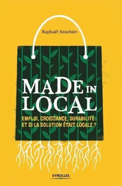 Made in local: Emploi, croissance, durabilité Et si la solution était locale ? - Souchier Raphaël