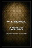 W. L. George - A Novelist on Novels: 'The novel, too, does not live long''